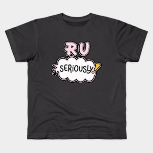 RU Seriously? Kids T-Shirt